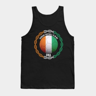 Ivorian Football Is In My DNA - Gift for Ivorian With Roots From Ivory Coast Tank Top